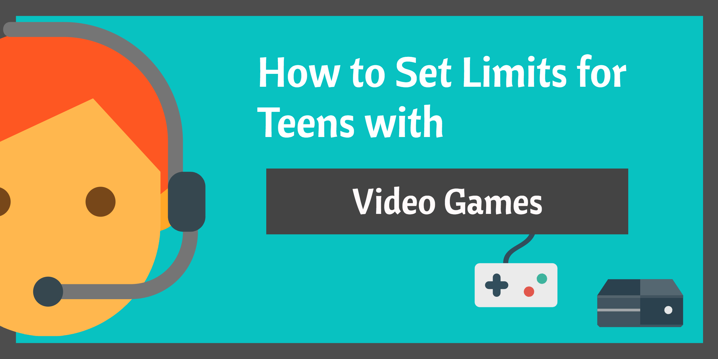 12 Tips for Setting Healthy Limits on Teenage Video Game Playing
