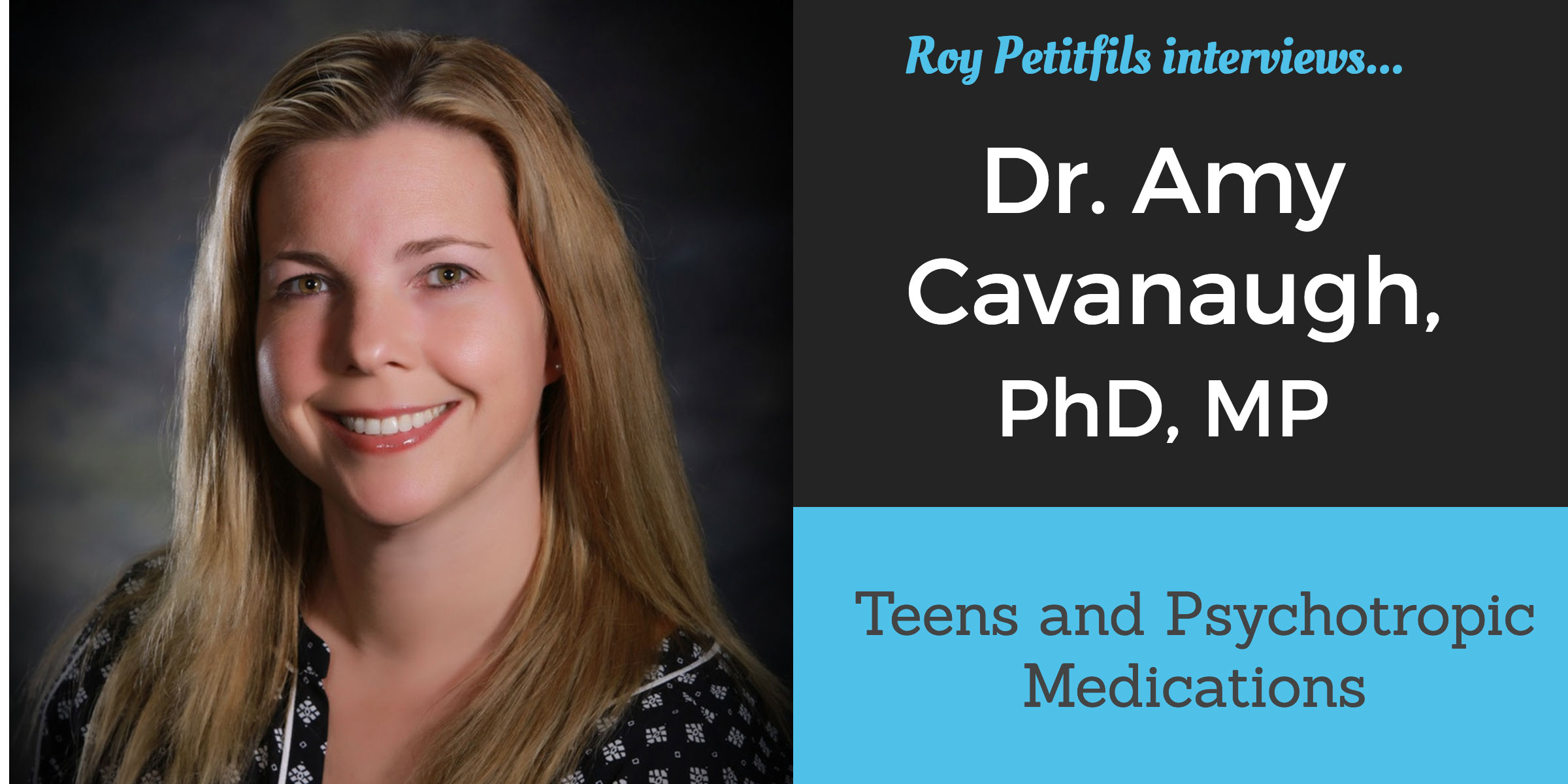 Teens and Psychotropic Medication: An Interview with Dr. Amy Cavanaugh