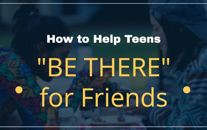 Helping Teens “Be There” for their Friends