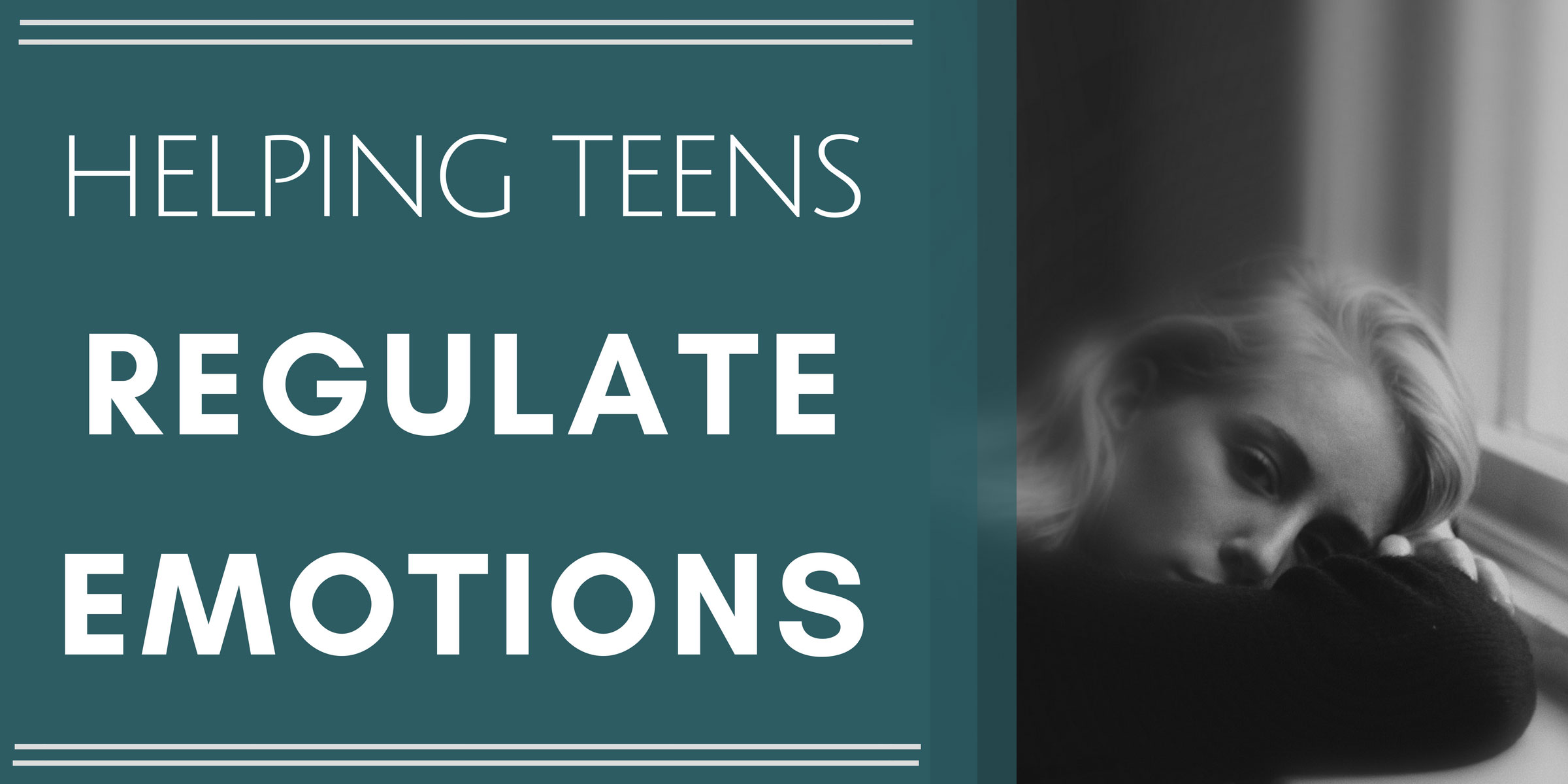 Helping Teens Regulate Emotions