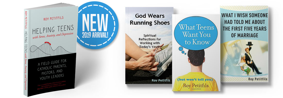 Roy Petitfils Books | Helping Teens with Stress, Anxiety and Depression | God Wears Running Shoes | What Teens Want You To Know | What I Wish Someone Had Told Me About The First Five Years of Marriage